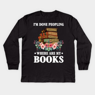 I_m Done Peopling Where Is My Books Reading Gift Kids Long Sleeve T-Shirt